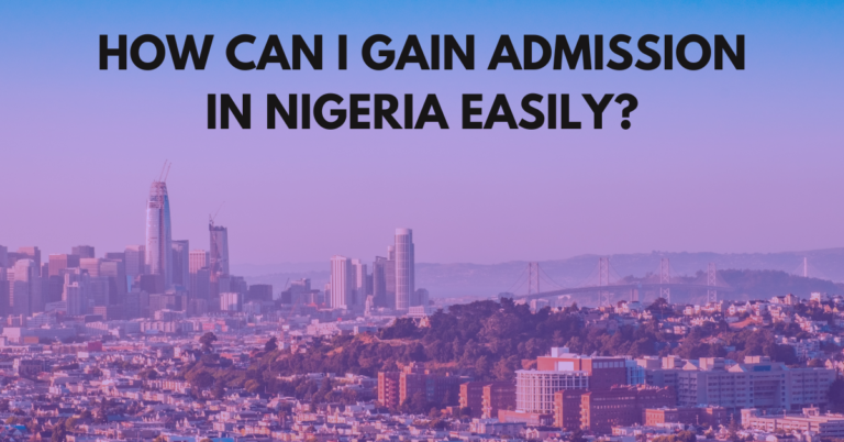 HOW TO GAIN ADMISSION IN NIGERIA EASILY IN 2024?