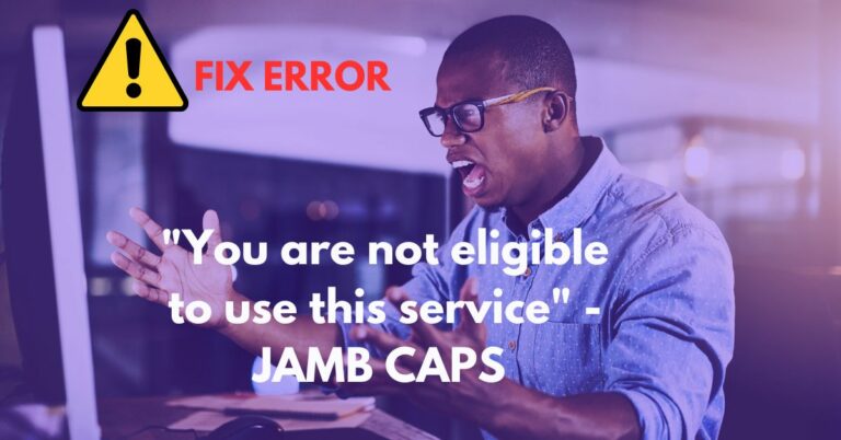 JAMB CAPS Error – “You are not eligible to use this service” – How to Solve it